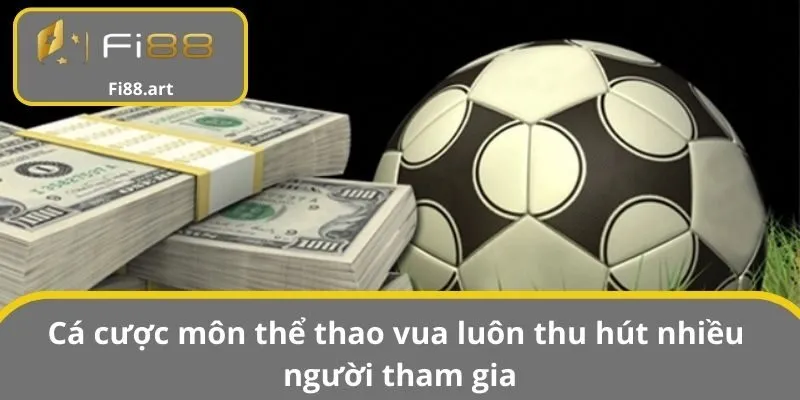 Cá cược môn thể thao vua luôn thu hút nhiều người tham gia
