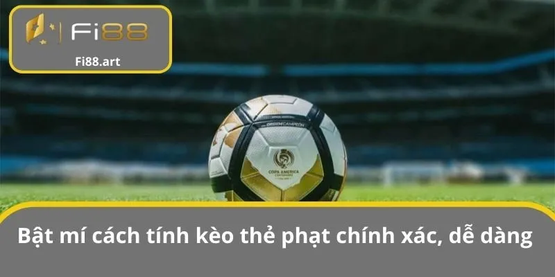 Bật mí cách tính kèo thẻ phạt chính xác, dễ dàng