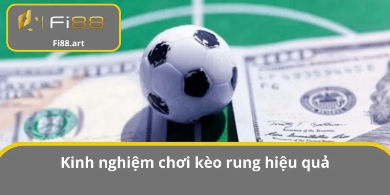 Kinh nghiệm chơi kèo rung hiệu quả