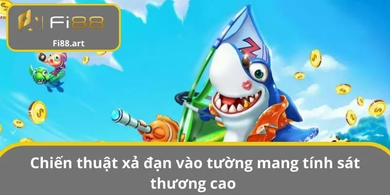 Chiến thuật xả đạn vào tường mang tính sát thương cao