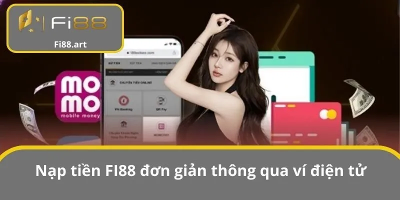 Nạp tiền FI88 đơn giản thông qua ví điện tử