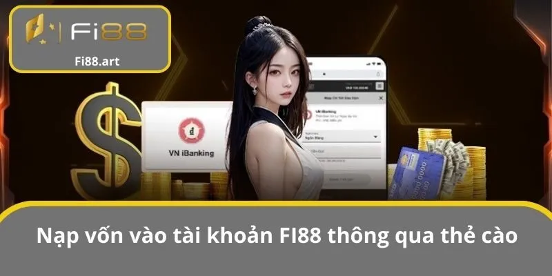 Nạp vốn vào tài khoản FI88 thông qua thẻ cào