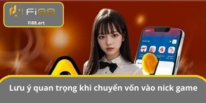 Lưu ý quan trọng khi chuyển vốn vào nick game