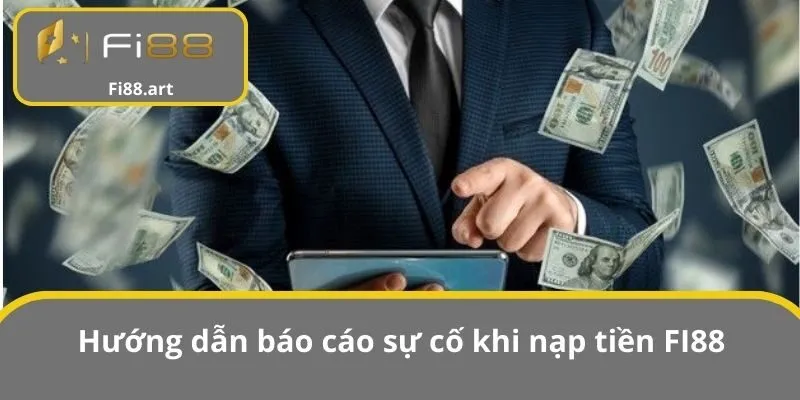 Hướng dẫn báo cáo sự cố khi nạp tiền FI88