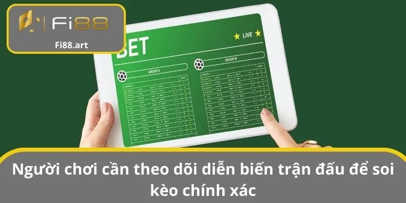 Người chơi cần theo dõi diễn biến trận đấu để soi kèo chính xác