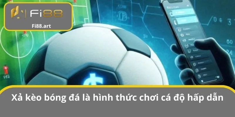 Xả kèo bóng đá là gì - Hình thức chơi cá độ hấp dẫn